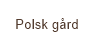 Polsk g&aring;rd